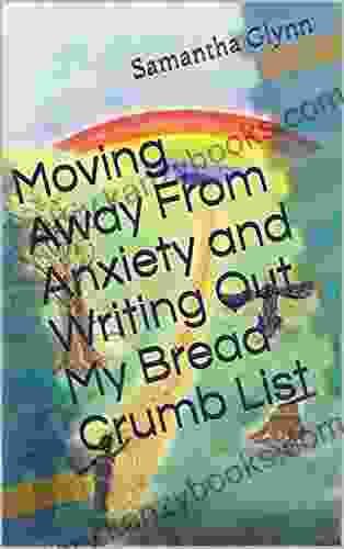 Moving Away From Anxiety And Writing Out My Bread Crumb List (Voice For Anxiety 2)