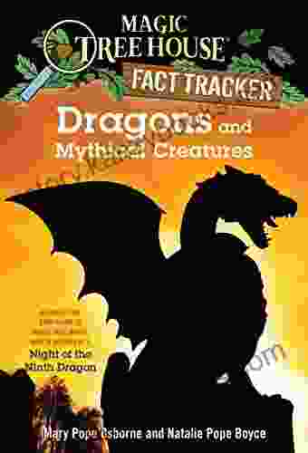 Dragons And Mythical Creatures: A Nonfiction Companion To Magic Tree House Merlin Mission #27: Night Of The Ninth Dragon (Magic Tree House: Fact Trekker 35)