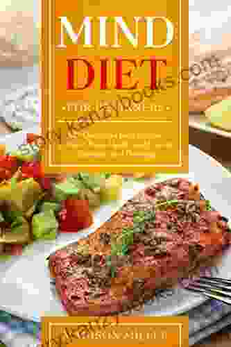 Mind Diet For Beginners: 125 Quick and Easy Recipes to Boost Brain Health and Prevent Alzheimer and Dementia