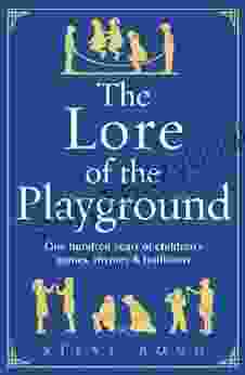 The Lore Of The Playground: One Hundred Years Of Children S Games Rhymes And Traditions