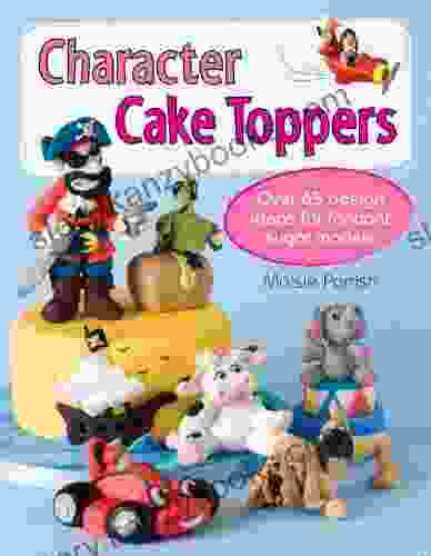 Character Cake Toppers: Over 65 Designs For Sugar Fondant Models