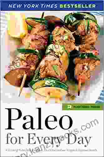 Paleo For Every Day: 4 Weeks Of Paleo Diet Recipes Meal Plans To Lose Weight Improve Health