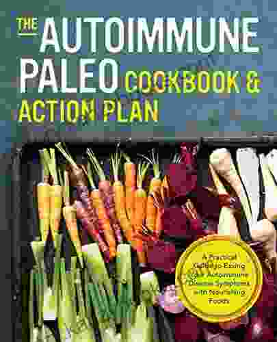 The Autoimmune Paleo Cookbook Action Plan: A Practical Guide To Easing Your Autoimmune Disease Symptoms With Nourishing Food