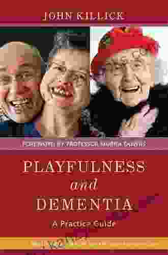 Playfulness And Dementia: A Practice Guide (University Of Bradford Dementia Good Practice Guides)