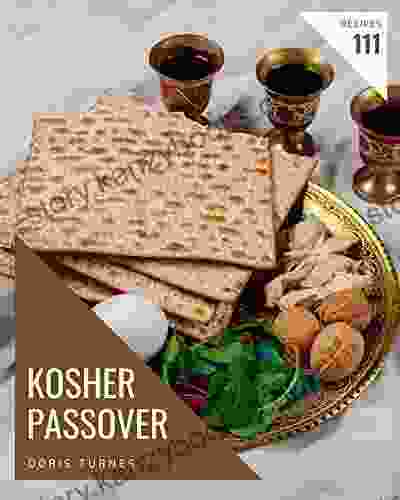 111 Kosher Passover Recipes: A Kosher Passover Cookbook for Your Gathering