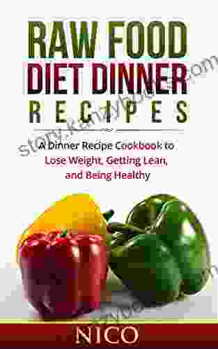 Raw Food Diet Dinner Recipes: A Dinner Recipe Cookbook To Loose Weight Getting Lean And Being Healthy (Raw Food Diet Raw Food Breakfast Cookbook Raw Dinner Raw Food Lunch Vegan Recipes 1)