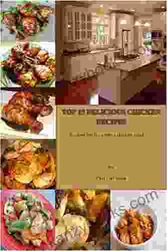 Top 15 Delicious Chicken Recipes: Recipes For The Perfect Chicken Meal