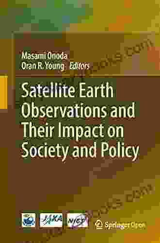 Satellite Earth Observations And Their Impact On Society And Policy