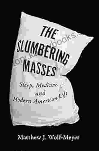 The Slumbering Masses: Sleep Medicine And Modern American Life (A Quadrant Book)