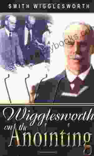 Smith Wigglesworth On The Anointing