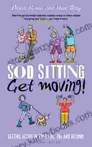 Sod Sitting Get Moving : Getting Active In Your 60s 70s And Beyond