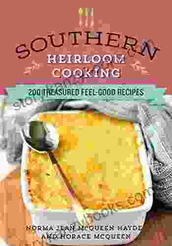 Southern Heirloom Cooking: 200 Treasured Feel Good Recipes