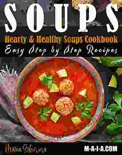 Soups: Step By Step Recipes Of Plant Based Soups: Detox Lose Weight Be Healthy (Cookbook: Plant Based 1)