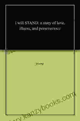 I Will STAND: A Story Of Love Illness And Perseverance