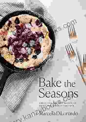 Bake The Seasons: Sweet And Savoury Dishes To Enjoy Throughout The Year: A Baking