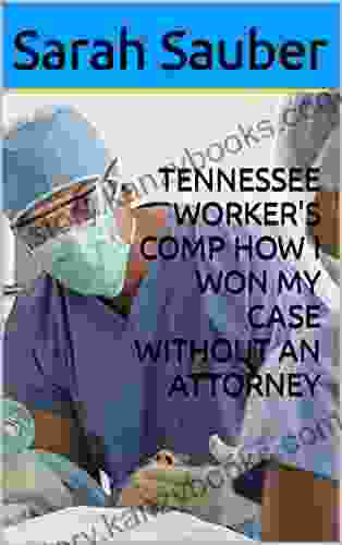 TENNESSEE WORKER S COMP HOW I WON MY CASE WITHOUT AN ATTORNEY