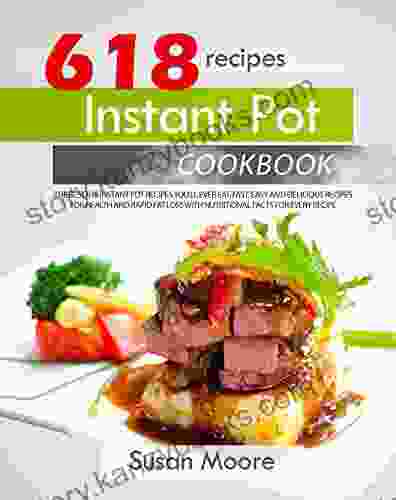 Instant Pot Cookbook: The Best 618 Instant Pot Recipes You Ll Ever Eat Fast Easy And Delicious Recipes For Health And Rapid Fat Loss With Nutritional Facts For Every Recipe