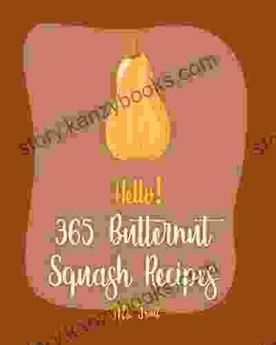 Hello 365 Butternut Squash Recipes: Best Butternut Squash Cookbook Ever For Beginners Vegan Curry Cookbook Spaghetti Squash Cookbook Pumpkin Soup Recipe Sweet Potato Vegan Cookbook 1