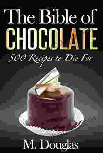 The Bible of Chocolate: 500 Chocolate Recipes to Die For