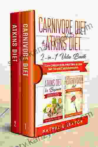 Carnivore Diet Atkins Diet: 2 In 1 Value Bundle 2 Low Carbohydrate Meat Diets To Lose Belly Fat And Cure Inflammation