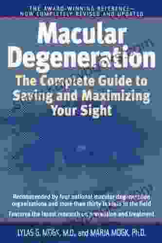 Macular Degeneration: The Complete Guide To Saving And Maximizing Your Sight