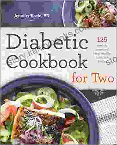 Diabetic Cookbook For Two: 125 Perfectly Portioned Heart Healthy Low Carb Recipes