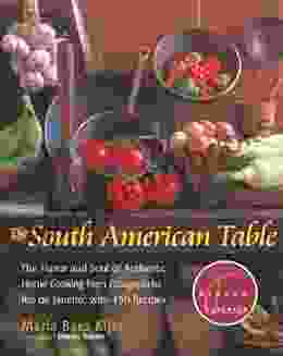 The South American Table: The Flavor and Soul of Authentic Home Cooking from Patagonia to Rio de Janeiro With 450 Recipes (NYM Series)