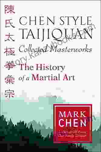 Chen Style Taijiquan Collected Masterworks: The History Of A Martial Art