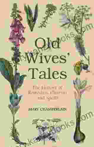 Old Wives Tales: The History of Remedies Charms and Spells