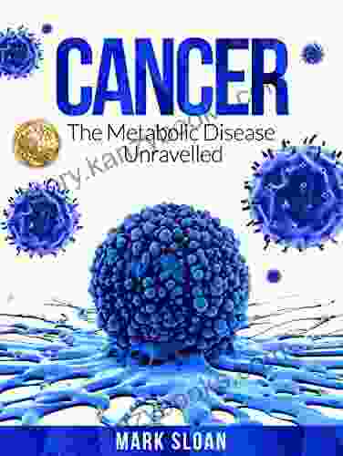 Cancer: The Metabolic Disease Unravelled (The Real Truth About Cancer 2)