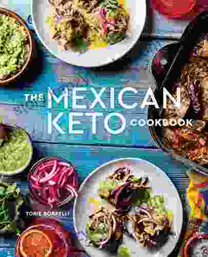 The Mexican Keto Cookbook: Authentic Big Flavor Recipes For Health And Longevity