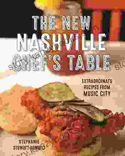 The New Nashville Chef S Table: Extraordinary Recipes From Music City