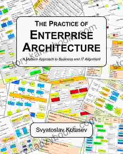 The Practice Of Enterprise Architecture: A Modern Approach To Business And IT Alignment