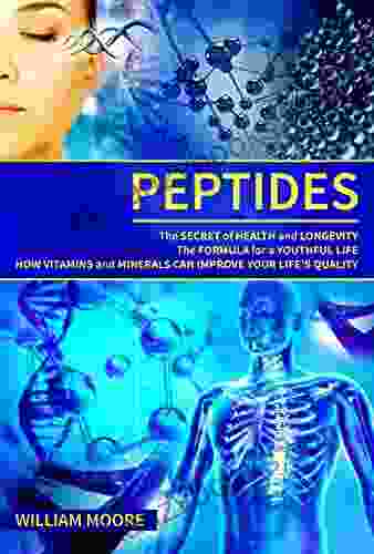 Peptides: The Secret Of Health And Longevity The Formula For A Youthful Life How Vitamins And Minerals Can Improve Your Life S Quality (Body Rejuvenation Wellness Definition) (Health 1)