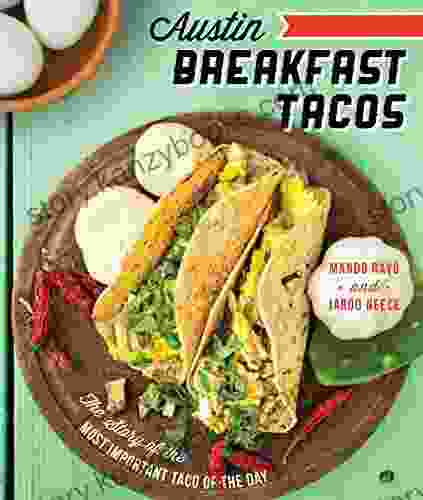 Austin Breakfast Tacos: The Story Of The Most Important Taco Of The Day