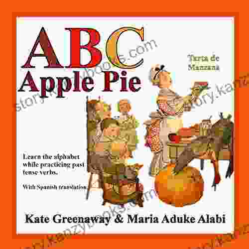 ABC Apple Pie: The Tale Of An Apple Pie And How Some Town Folks Relate To It In Various Ways When Wanting To Taste It