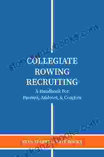 Collegiate Rowing Recruiting: A Handbook For Parents Athletes Coaches