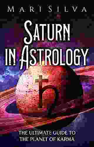 Saturn In Astrology: The Ultimate Guide To The Planet Of Karma (Planets In Astrology)