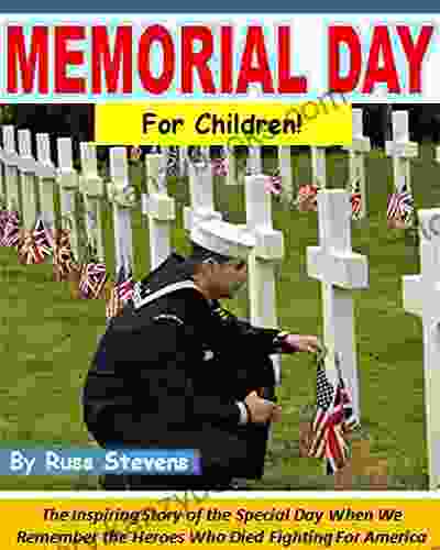 Memorial Day For Children : The Inspiring Story Of The Special Day When We Remember The Heroes Who Died Fighting For America