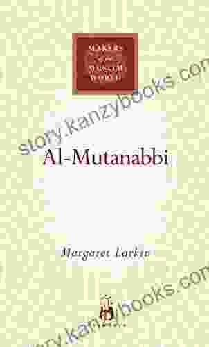 Al Mutanabbi: Voice of the Abbasid Poetic Ideal (Makers of the Muslim World)