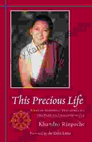 This Precious Life: Tibetan Buddhist Teachings on the Path to Enlightenment