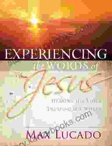 Experiencing The Words Of Jesus: Trusting His Voice Hearing His Heart