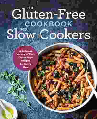 Gluten Free Cookbook: The Gluten Free Cookbook For Slow Cookers Easy Gluten Free Recipes For Every Meal