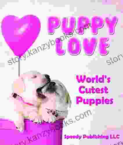 Puppy Love World S Cutest Puppies: Dog Facts And Picture For Kids