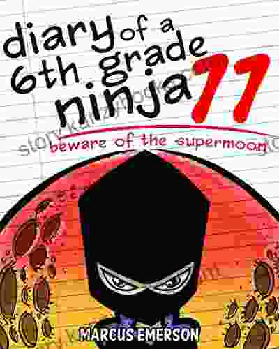 Diary Of A 6th Grade Ninja 11: Beware Of The Supermoon (a Hilarious Adventure For Children Ages 9 12)