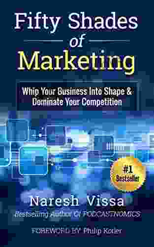 Fifty Shades Of Marketing: Whip Your Business Into Shape Dominate Your Competition