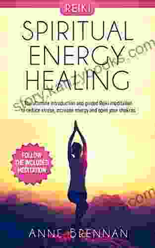 Spiritual Energy Healing: Reiki: The Ultimate Introduction And Guided Reiki Meditation To Reduce Stress Increase Energy And Open Your Chakras