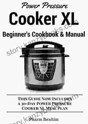 Power Pressure Cooker XL Beginner s Cookbook Manual: This Guide Now Includes a 30 Day Power Pressure Cooker XL Meal Plan