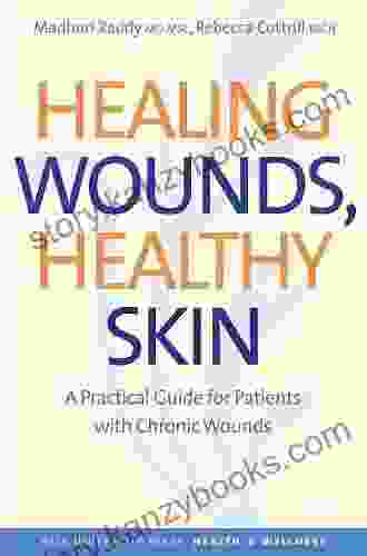 Healing Wounds Healthy Skin: A Practical Guide For Patients With Chronic Wounds (Yale University Press Health Wellness)