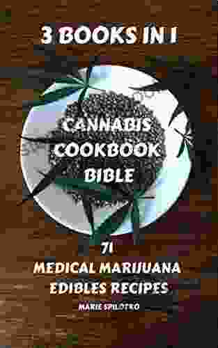 Cannabis Cookbook Bible: 3 IN 1 71 Medical Marijuana Edibles Recipes